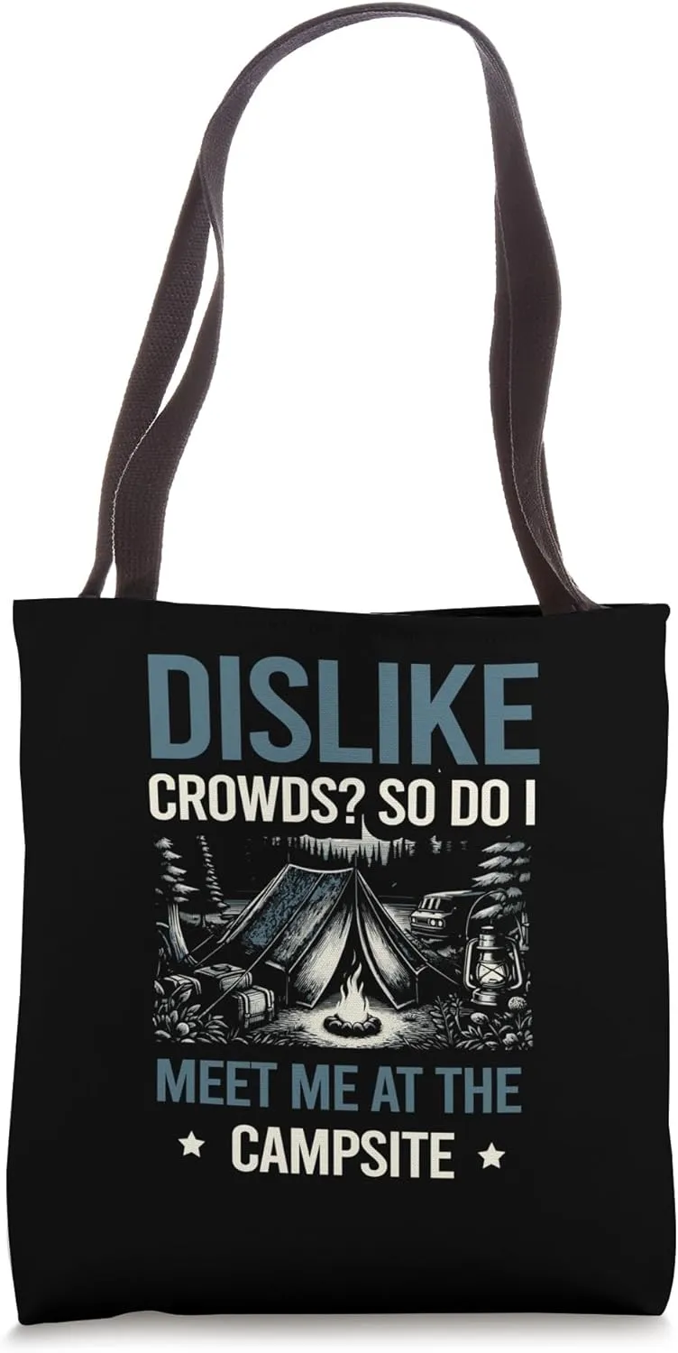Dislike Crowds? So Do I. Meet Us at the Campsite Life Camp Tote Bag