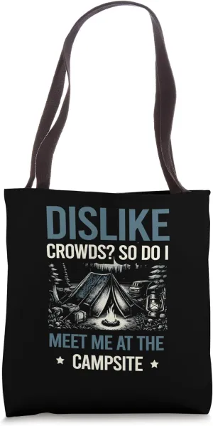 Dislike Crowds? So Do I. Meet Us at the Campsite Life Camp Tote Bag